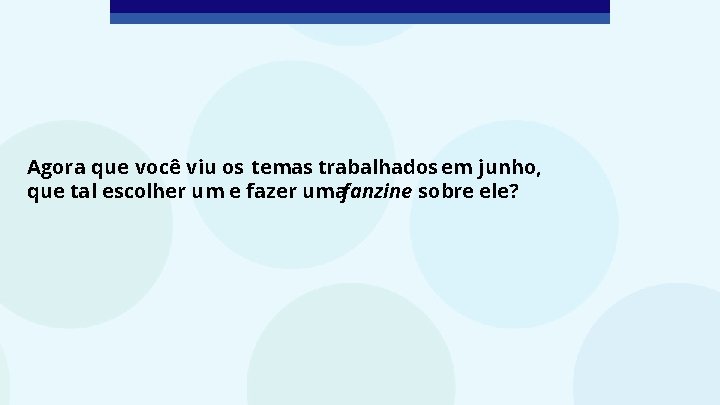 Agora que você viu os temas trabalhados em junho, que tal escolher um e