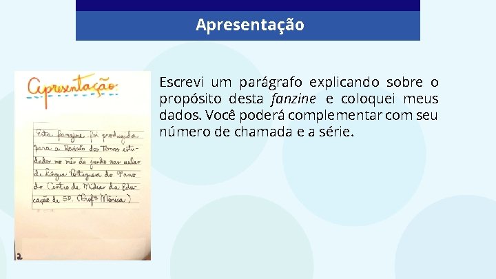 Apresentação Escrevi um parágrafo explicando sobre o propósito desta fanzine e coloquei meus dados.