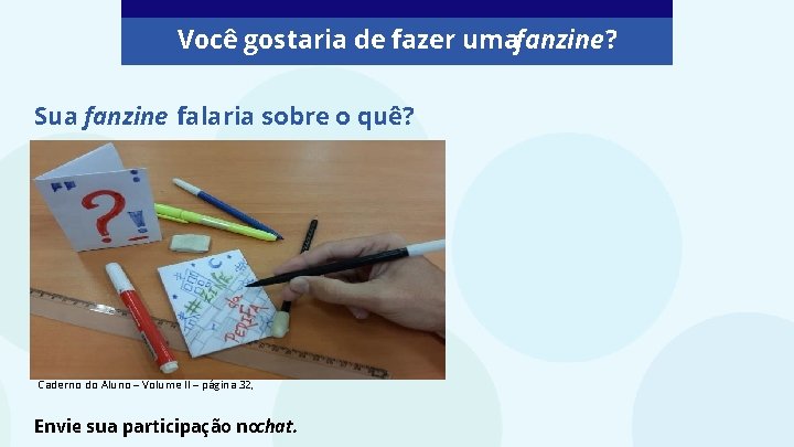 Você gostaria de fazer umafanzine? Sua fanzine falaria sobre o quê? Caderno do Aluno