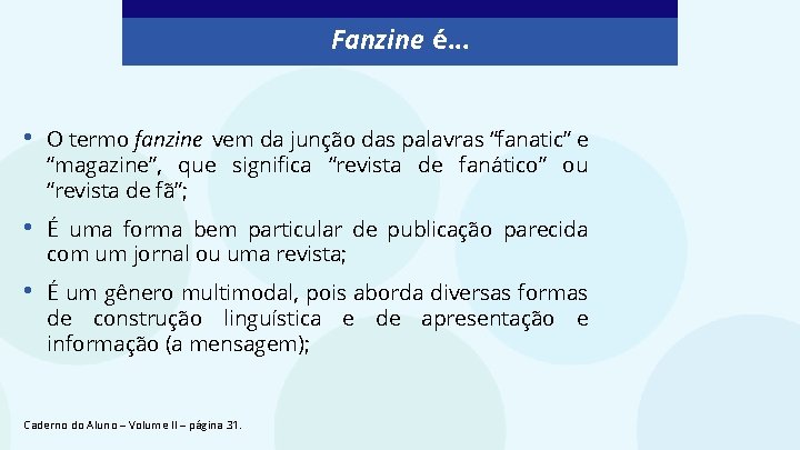 Fanzine é. . . • O termo fanzine vem da junção das palavras “fanatic”