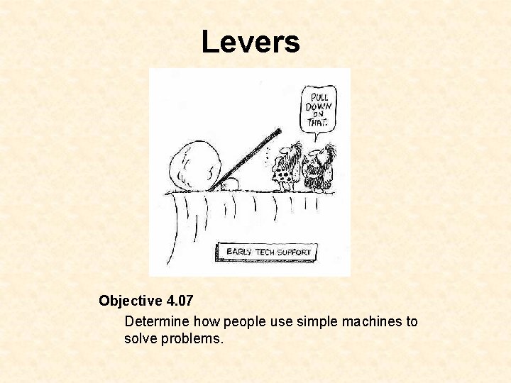 Levers Objective 4. 07 Determine how people use simple machines to solve problems. 