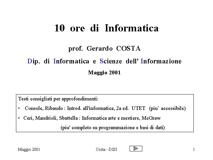 10 ore di Informatica prof. Gerardo COSTA Dip. di Informatica e Scienze dell' Informazione