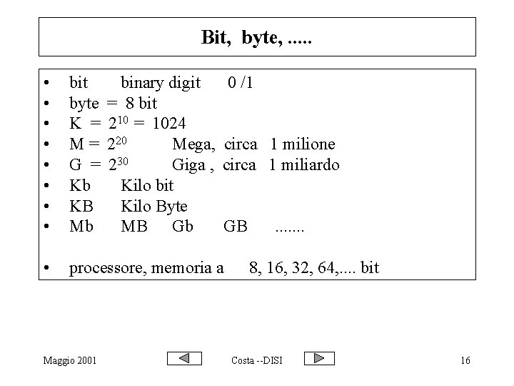 Bit, byte, . . . • • bit byte K = M= G =