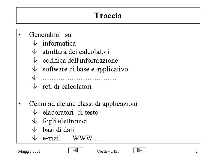 Traccia • Generalita` su â informatica â struttura dei calcolatori â codifica dell'informazione â