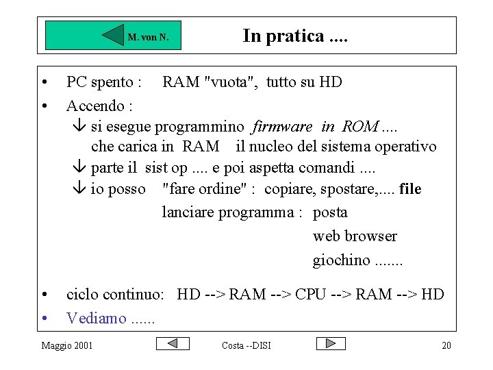 M. von N. In pratica. . • • PC spento : RAM "vuota", tutto