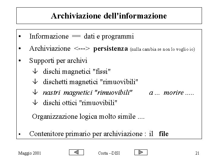 Archiviazione dell'informazione • Informazione == dati e programmi • Archiviazione <---> persistenza (nulla cambia