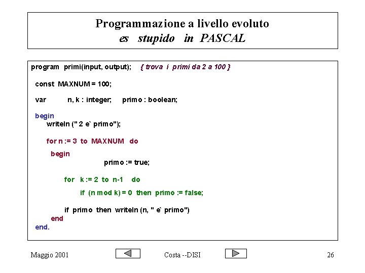 Programmazione a livello evoluto es stupido in PASCAL program primi(input, output); { trova i