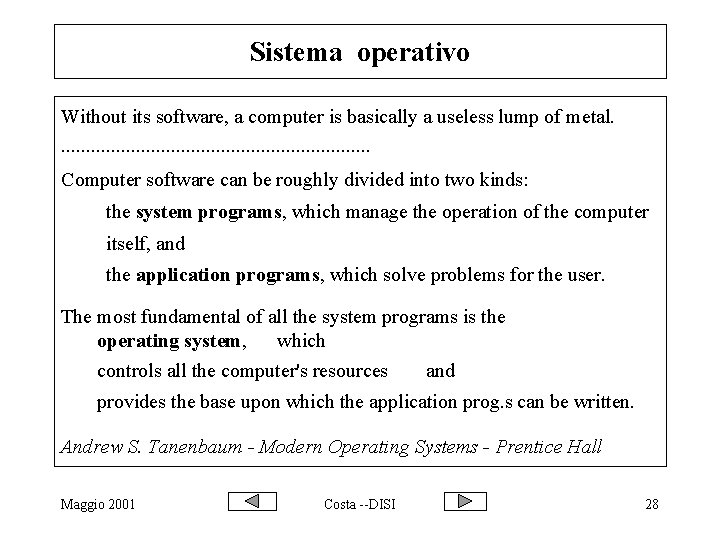 Sistema operativo Without its software, a computer is basically a useless lump of metal.