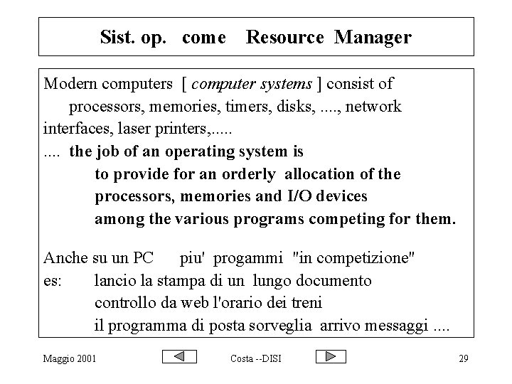 Sist. op. come Resource Manager Modern computers [ computer systems ] consist of processors,