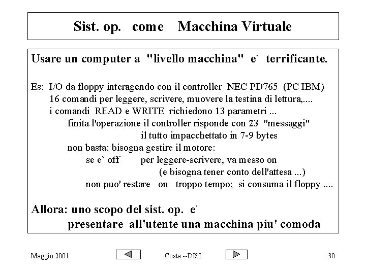 Sist. op. come Macchina Virtuale Usare un computer a "livello macchina" e` terrificante. Es: