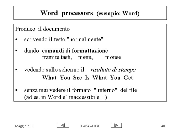 Word processors (esempio: Word) Produco il documento • scrivendo il testo "normalmente" • dando