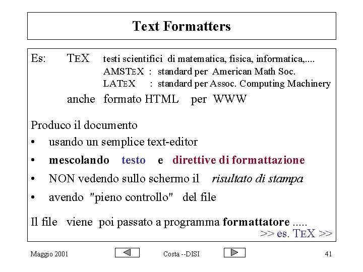 Text Formatters Es: TEX testi scientifici di matematica, fisica, informatica, . . AMSTEX :