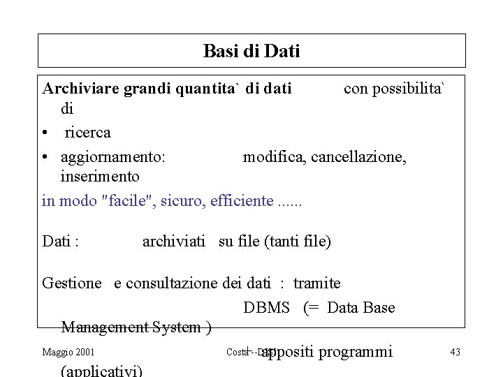 Basi di Dati Archiviare grandi quantita` di dati con possibilita` di • ricerca •