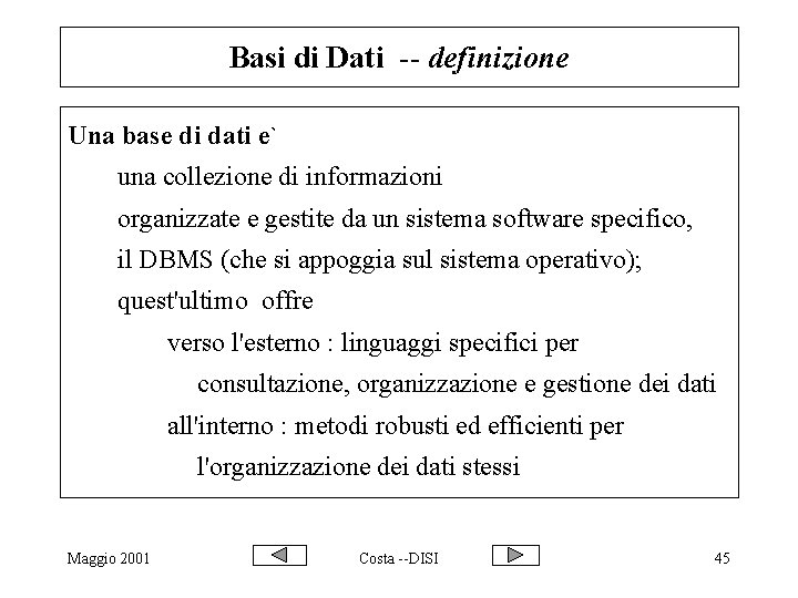 Basi di Dati -- definizione Una base di dati e` una collezione di informazioni