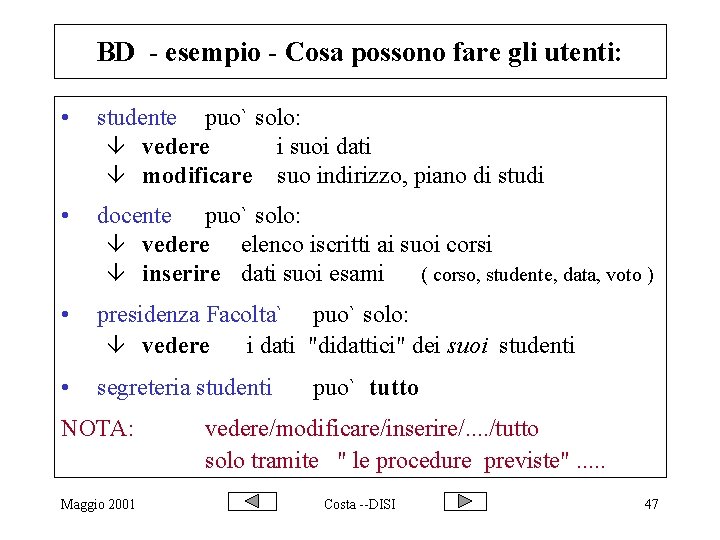 BD - esempio - Cosa possono fare gli utenti: • studente puo` solo: â
