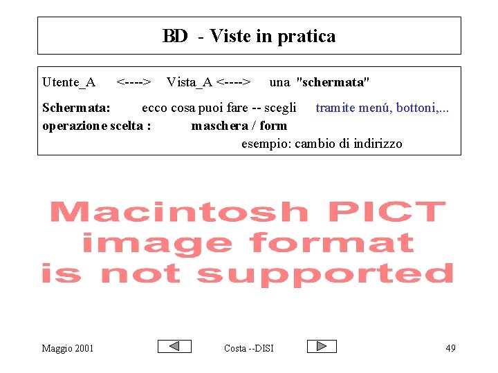 BD - Viste in pratica Utente_A <----> Vista_A <----> una "schermata" Schermata: ecco cosa