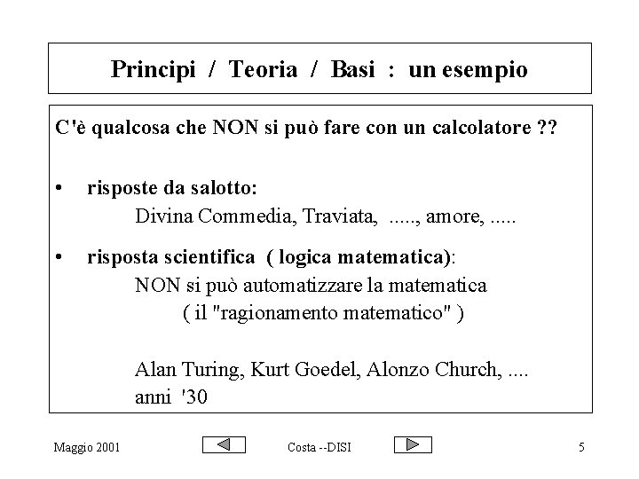 Principi / Teoria / Basi : un esempio C'è qualcosa che NON si può