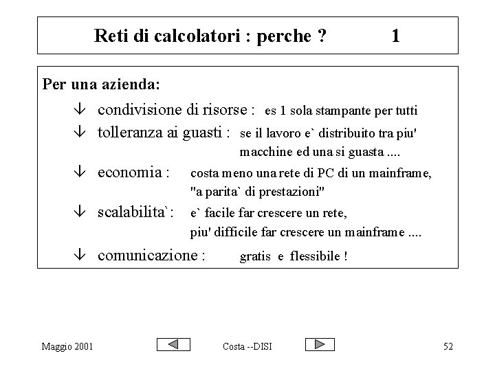 Reti di calcolatori : perche ? 1 Per una azienda: â condivisione di risorse