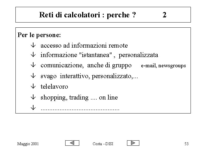 Reti di calcolatori : perche ? 2 Per le persone: â accesso ad informazioni