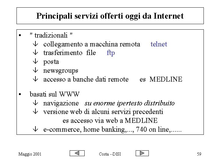 Principali servizi offerti oggi da Internet • " tradizionali " â collegamento a macchina