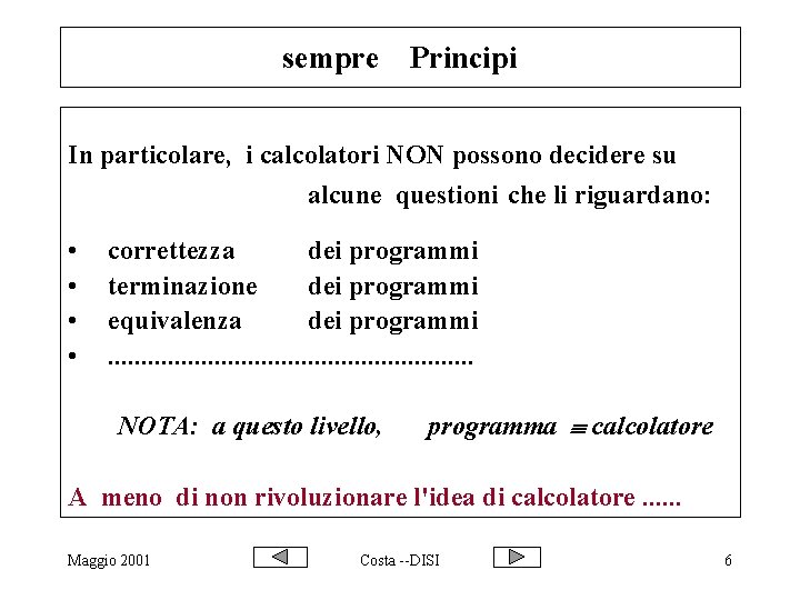 sempre Principi In particolare, i calcolatori NON possono decidere su alcune questioni che li