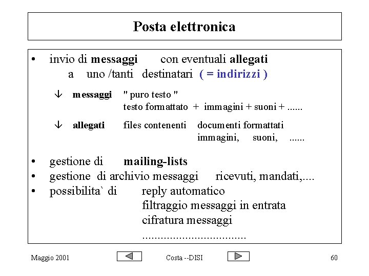 Posta elettronica • • invio di messaggi con eventuali allegati a uno /tanti destinatari