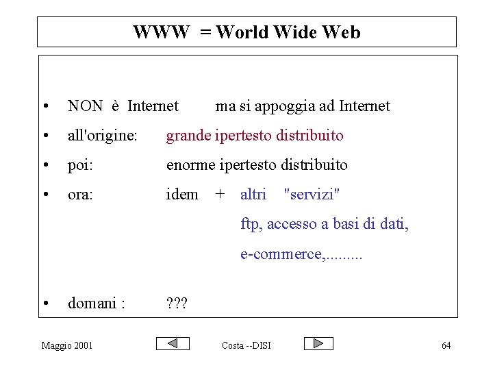 WWW = World Wide Web • NON è Internet • all'origine: grande ipertesto distribuito