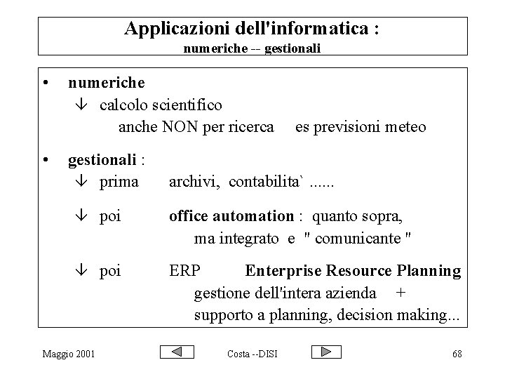 Applicazioni dell'informatica : numeriche -- gestionali • • numeriche â calcolo scientifico anche NON