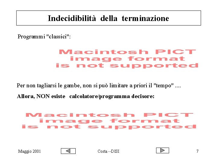 Indecidibilità della terminazione Programmi "classici": Per non tagliarsi le gambe, non si può limitare
