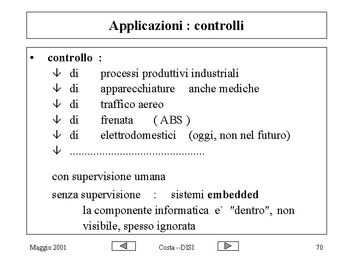 Applicazioni : controlli • controllo : â di processi produttivi industriali â di apparecchiature
