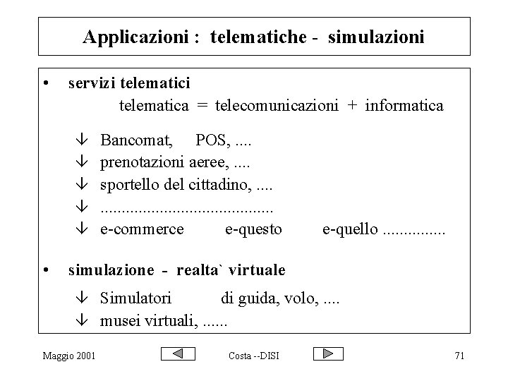 Applicazioni : telematiche - simulazioni • servizi telematica = telecomunicazioni + informatica â â