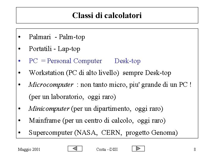 Classi di calcolatori • Palmari - Palm-top • Portatili - Lap-top • PC =