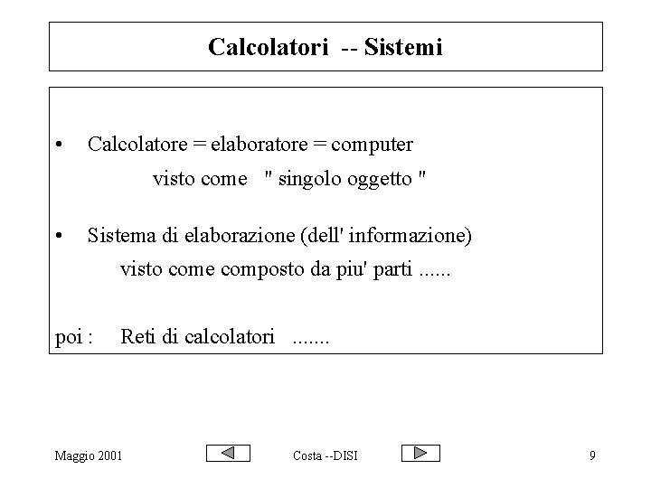 Calcolatori -- Sistemi • Calcolatore = elaboratore = computer visto come " singolo oggetto