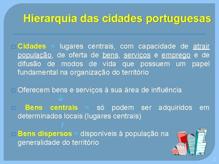 Hierarquia das cidades portuguesas � Cidades = lugares centrais, com capacidade de atrair população,