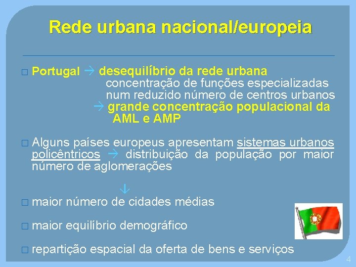 Rede urbana nacional/europeia � Portugal desequilíbrio da rede urbana concentração de funções especializadas num