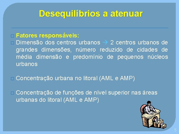 Desequilíbrios a atenuar Fatores responsáveis: � Dimensão dos centros urbanos 2 centros urbanos de