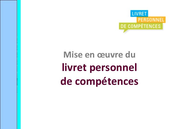 Mise en œuvre du livret personnel de compétences 