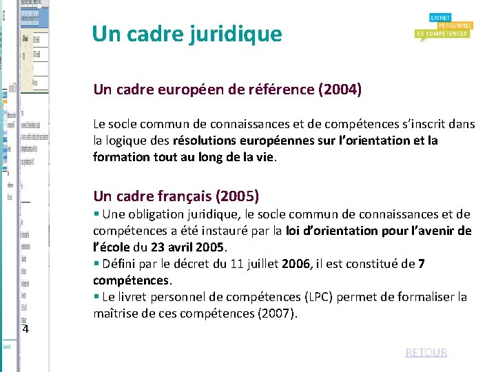 Un cadre juridique Un cadre européen de référence (2004) Le socle commun de connaissances