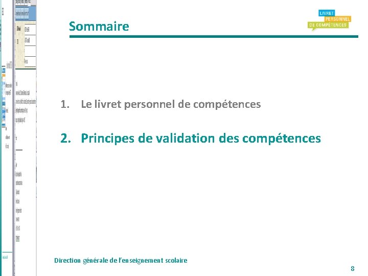 Sommaire 1. Le livret personnel de compétences 2. Principes de validation des compétences Direction