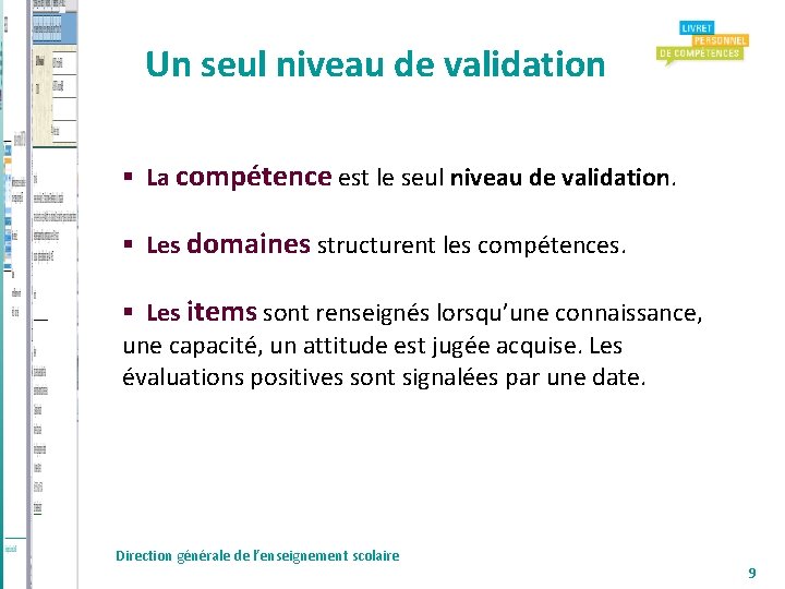 Un seul niveau de validation La compétence est le seul niveau de validation. Les