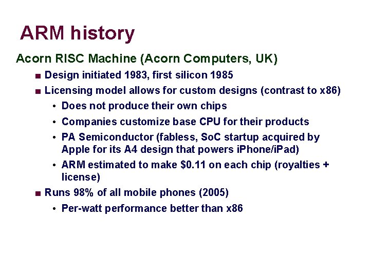 ARM history Acorn RISC Machine (Acorn Computers, UK) ■ Design initiated 1983, first silicon