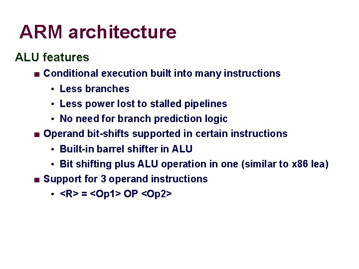 ARM architecture ALU features ■ Conditional execution built into many instructions • Less branches