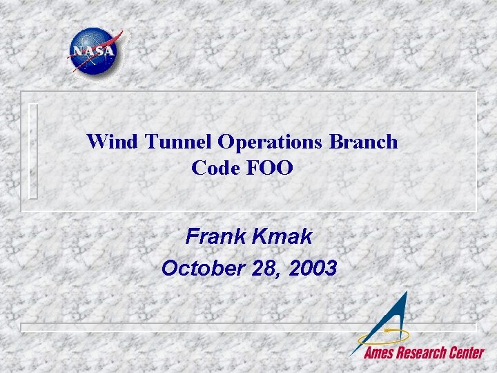 Wind Tunnel Operations Branch Code FOO Frank Kmak October 28, 2003 