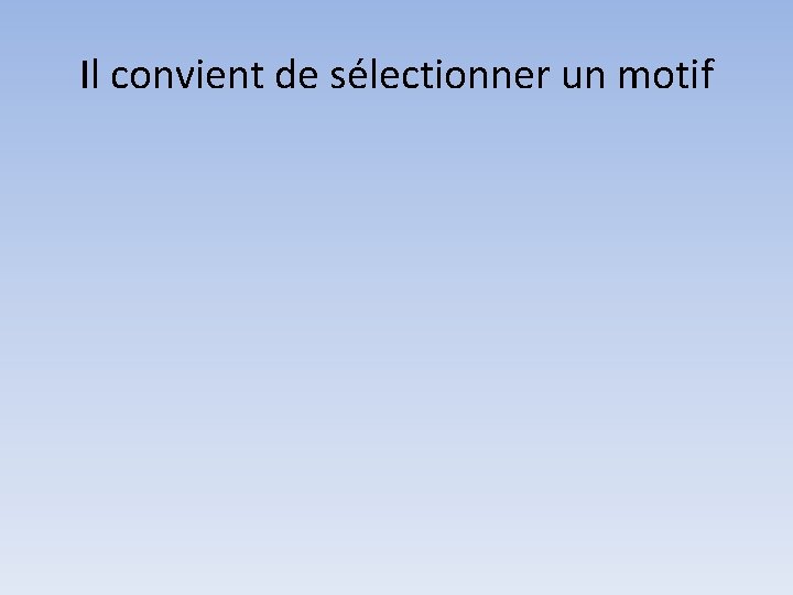 Il convient de sélectionner un motif 