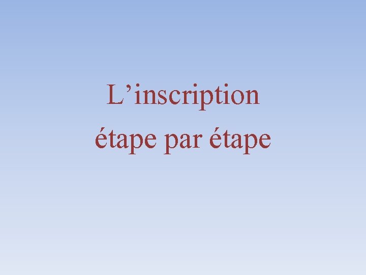 L’inscription étape par étape 