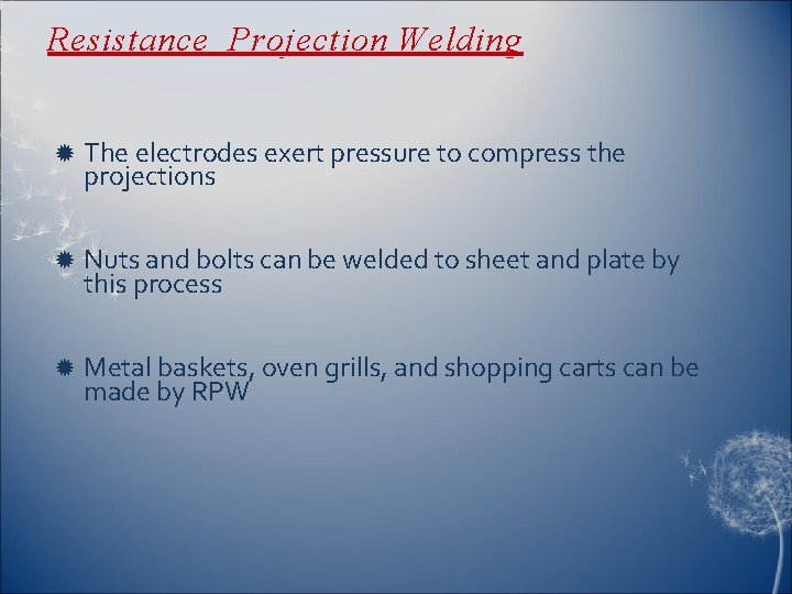 Resistance Projection Welding The electrodes exert pressure to compress the projections Nuts and bolts