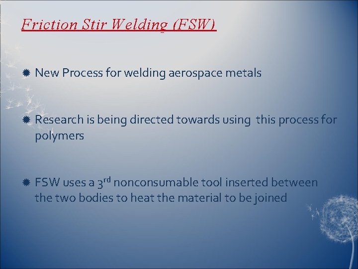 Friction Stir Welding (FSW) New Process for welding aerospace metals Research is being directed