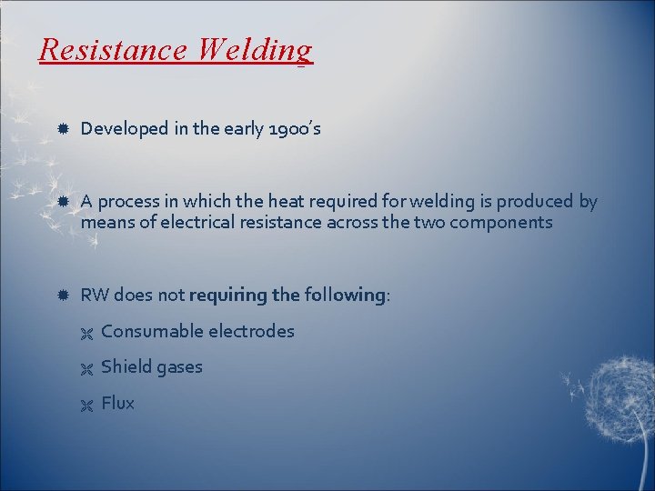 Resistance Welding Developed in the early 1900’s A process in which the heat required