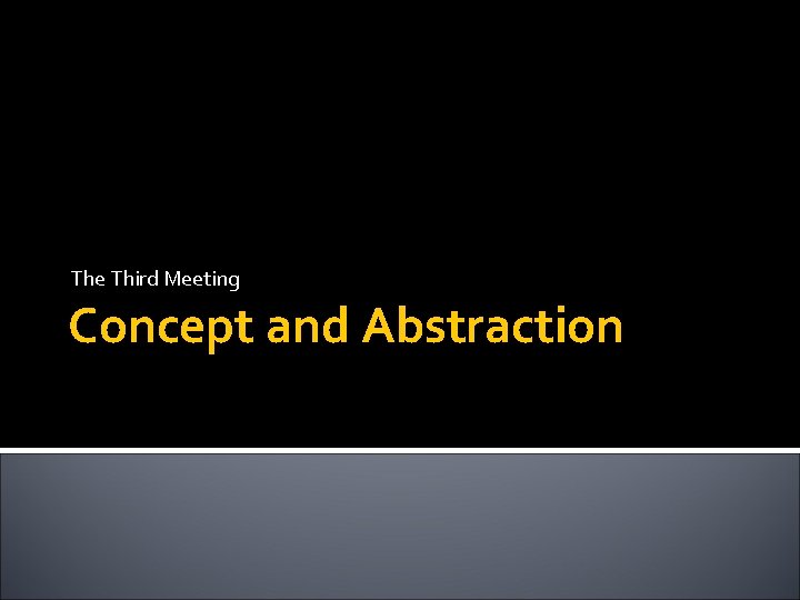 The Third Meeting Concept and Abstraction 