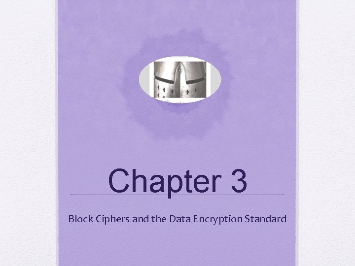 Chapter 3 Block Ciphers and the Data Encryption Standard 